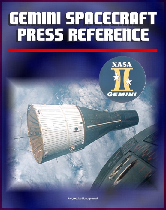 Gemini Spacecraft Press Reference Book: Comprehensive Information on All Aspects of America's Two-Man Orbiting Spacecraft, Agena Docking Target, Systems