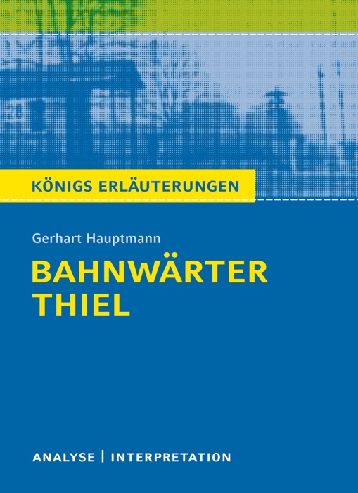 Bahnwärter Thiel. Königs Erläuterungen.