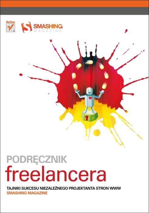 Podręcznik freelancera. Tajniki sukcesu niezależnego projektanta stron WWW. Smashing Magazine