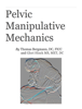 Thomas Bergmann DC, FICC & Glori Hinck MS, MET, DC - Pelvic Manipulative Mechanics artwork