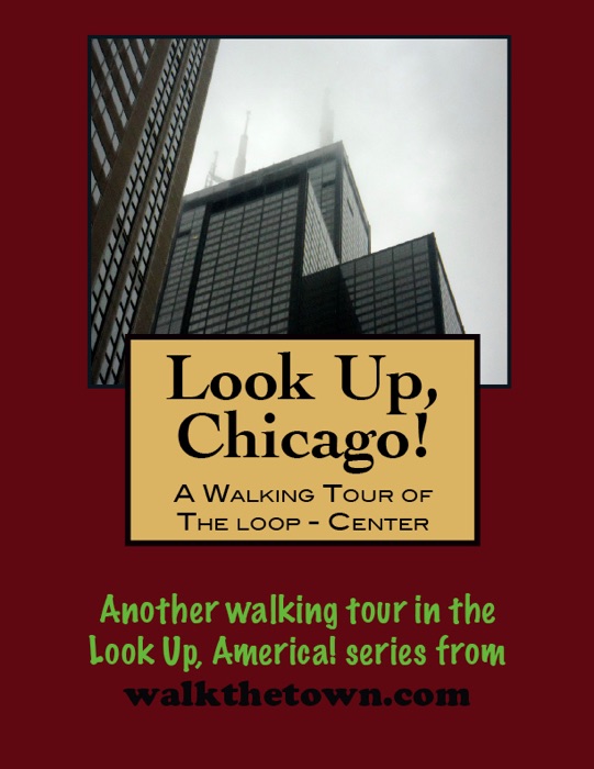 Look Up, Chicago! A Walking Tour of Chicago - The Loop (Center)