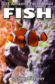 101 Amazing Facts about Fish - Jack Goldstein