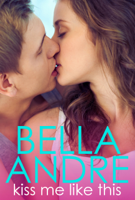 Bella Andre - Kiss Me Like This artwork