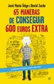 65 maneras de conseguir 600 euros extra - José María Íñigo & David Zurdo