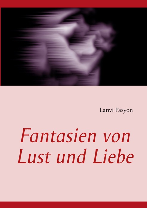 Fantasien von Lust und Liebe