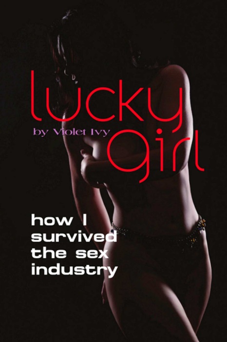 LUCKY GIRL: How I Survived the Sex Industry