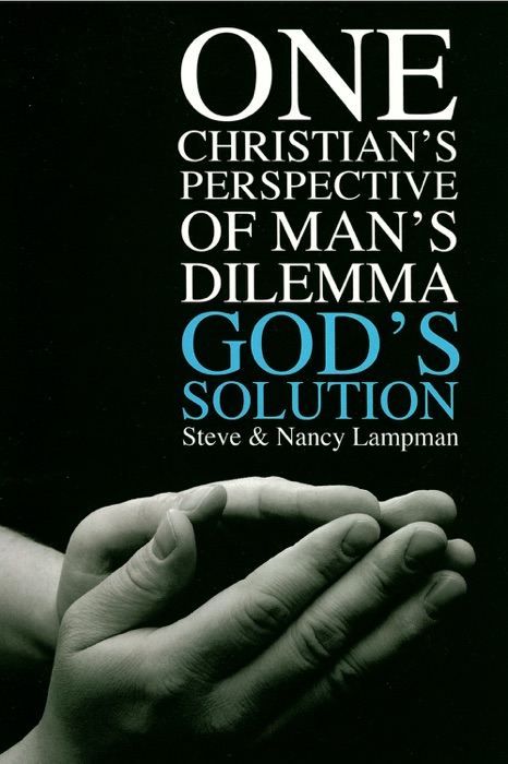 One Christian's Perspective of Man's Dilemma God's Solution