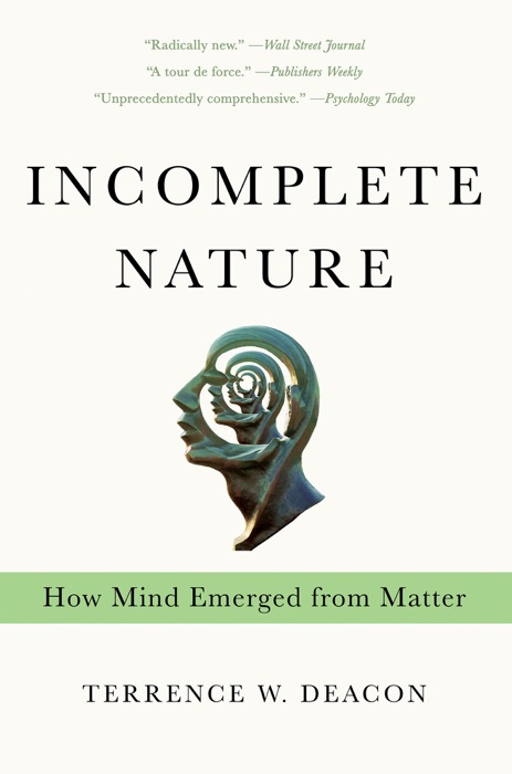 Incomplete Nature: How Mind Emerged from Matter