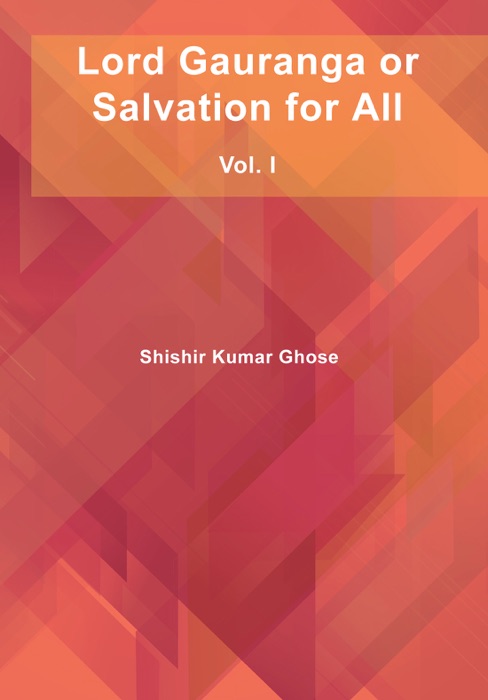 Lord Gauranga or Salvation for All: Vol. I