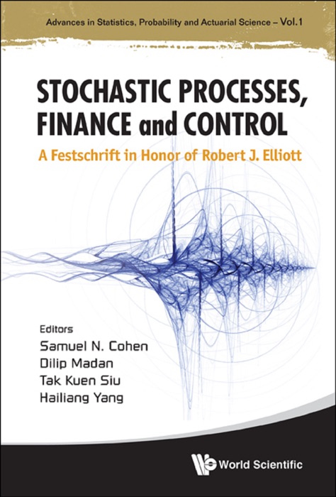 Stochastic Processes, Finance and Control: A Festschrift in Honor of Robert J. Elliott