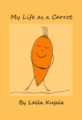 My Life as a Carrot - Laila Kujala