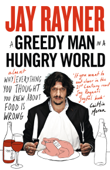 A Greedy Man in a Hungry World - Jay Rayner