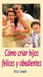 Cómo criar hijos felices y obedientes