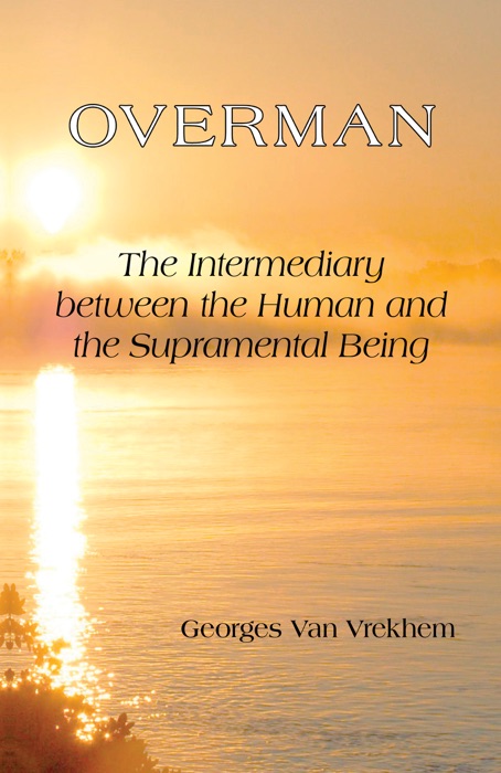 Overman: The Intermediary between the Human and the Supramental Being