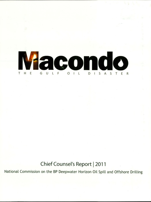 Macondo: The Gulf Oil Disaster, Chief Counsel's Report, 2011