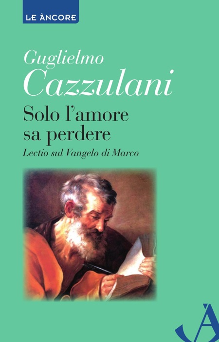 Solo l'amore sa perdere. Lectio sul Vangelo di Marco