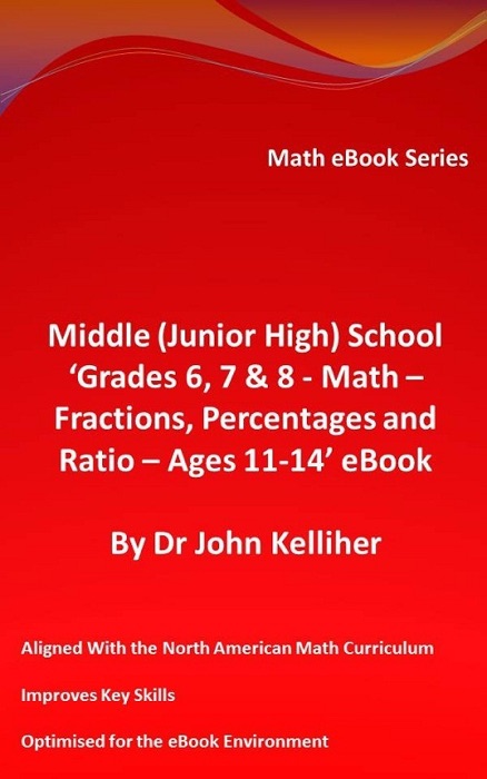 Middle (Junior High) School ‘Grades 6, 7 & 8 - Math – Fractions, Percentages and Ratio – Ages 11-14’ eBook