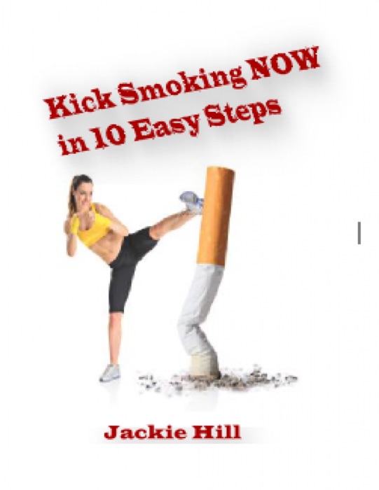 Kick Smoking NOW in 10 Easy Steps