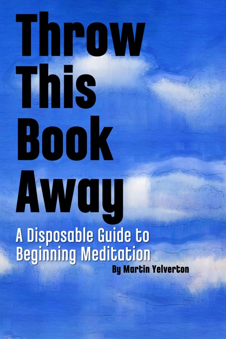 Throw This Book Away: A Disposable Guide to Beginning Meditation