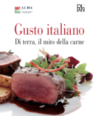 Gusto Italiano - Di terra, il mito della carne - Alma. La scuola internazionale di cucina italiana