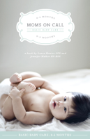 Jennifer Walker & Laura Hunter - Moms on Call Basic Baby Care: 0-6 Months artwork