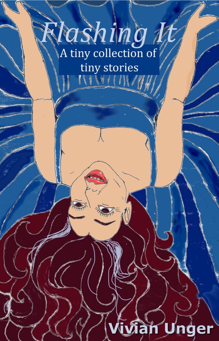 Flashing It: A Tiny Collection of Tiny Stories