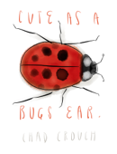 Cute As a Bug's Ear - Chad Crouch