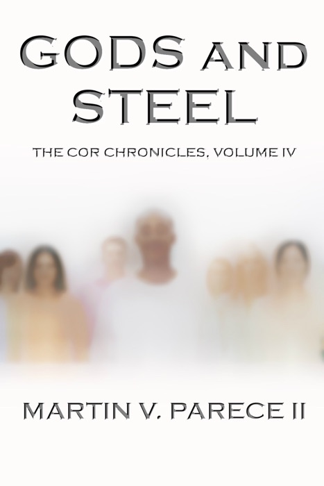 Gods and Steel (The Cor Chronicles Volume IV)