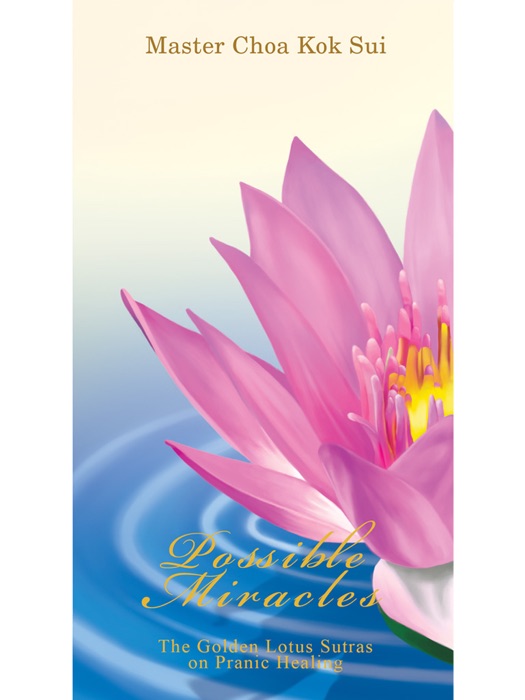Possible Miracles (The Golden Lotus Sutra on Pranic Healing)