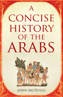 John McHugo - A Concise History of the Arabs artwork