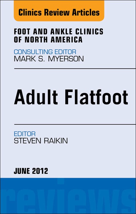 Adult Flatfoot, An Issue of Foot and Ankle Clinics - E-Book