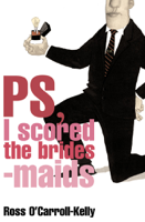 Ross O'Carroll-Kelly - Ross O'Carroll-Kelly, PS, I scored the bridesmaids artwork