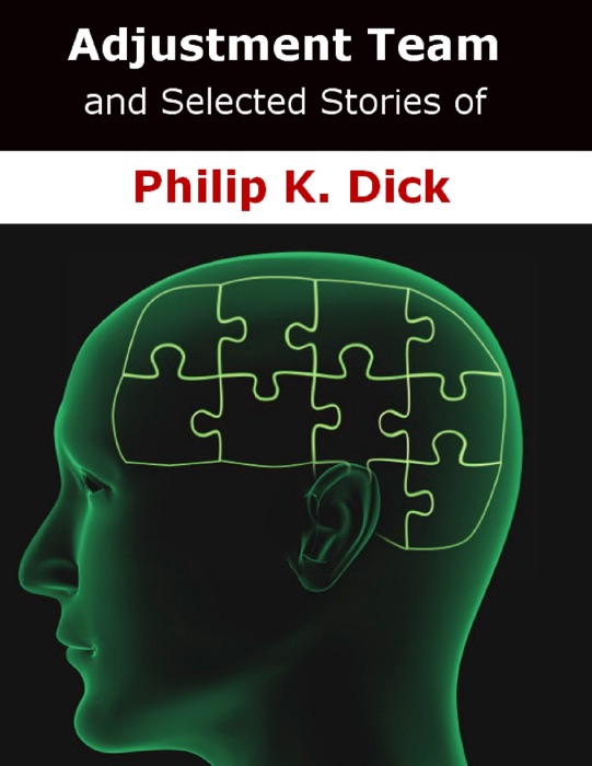 Adjustment Team and Selected Stories of Philip K. Dick