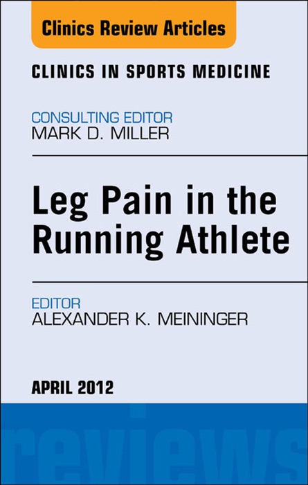 Leg Pain In the Running Athlete, an Issue of Clinics In Sports Medicine