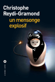 Un mensonge explosif - Christophe Reydi-Gramond
