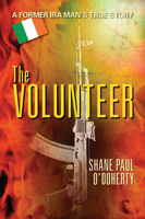 Shane Paul O Doherty - The Volunteer : A Former IRA Man's True Story artwork