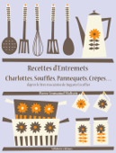 Recettes d’entremets, charlottes, soufflés, pannequets, crêpes… - Auguste Escoffier & Pierre-Emmanuel Malissin