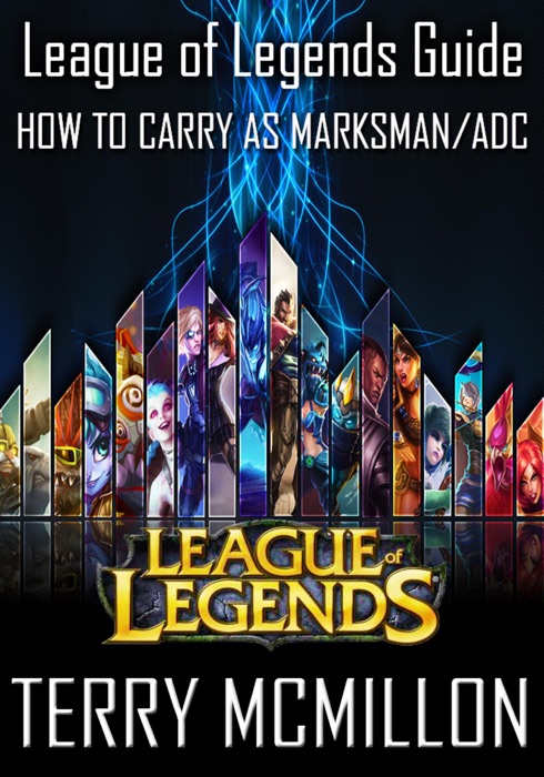 League of Legends Guide: How To Carry as Marksman/ADC