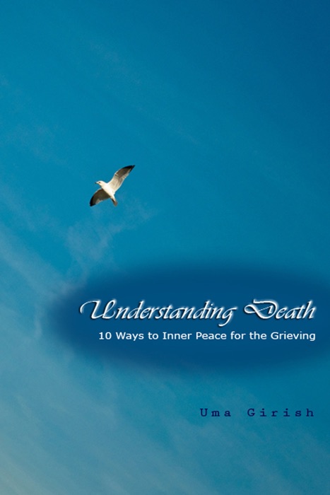 Understanding Death: 10 Ways to Inner Peace for the Grieving