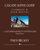 Cascade Alpine Guide Volume 1 - Fred Beckey