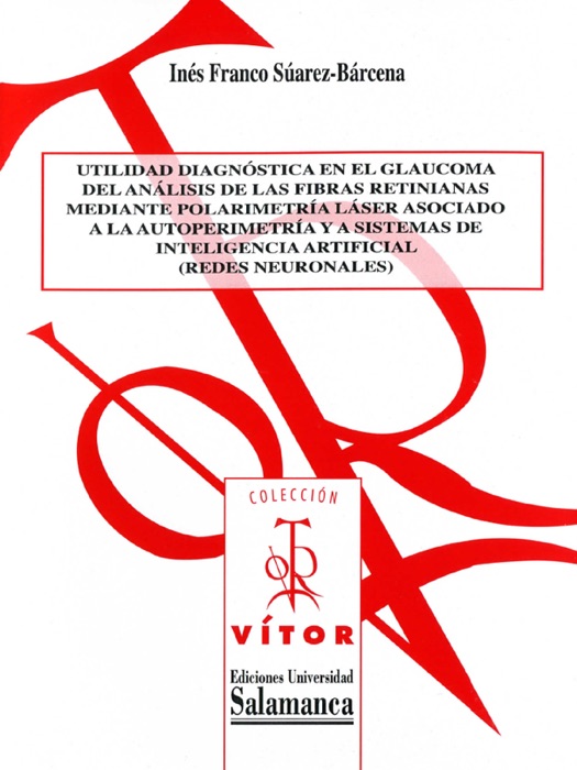 Utilidad diagnóstica en el glaucoma del análisis de las fibras retinianas mediante polarimetría láser asociado a la autoperimetría y a sistemas de inteligencia artificial (redes neuronales)