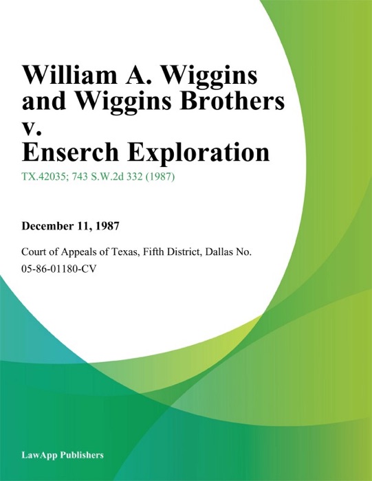 William A. Wiggins and Wiggins Brothers v. Enserch Exploration