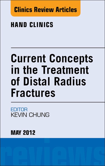 Current Concepts in the Treatment of Distal Radius Fractures, An Issue of Hand Clinics - E-Book