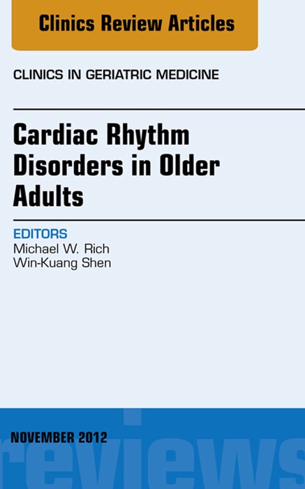 Cardiac Rhythm Disorders In Older Adults, An Issue of Clinics In Geriatric Medicine