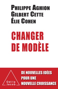 Changer de modèle - Philippe Aghion, Gilbert Cette & Elie Cohen
