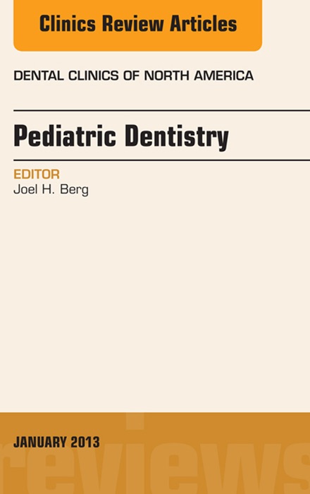 Pediatric Dentistry, An Issue of Dental Clinics