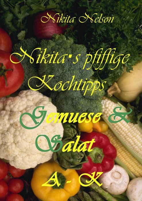 Nikita·s pfiffige Kochtipps - Gemuese und Salat - A-K
