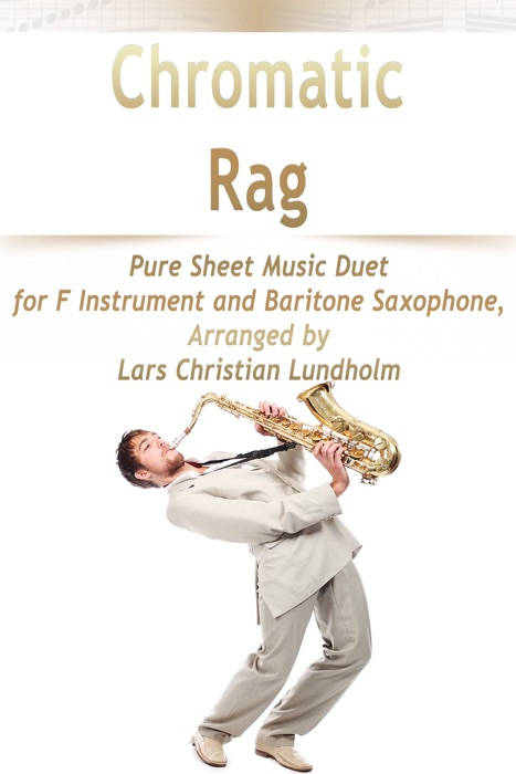 Chromatic Rag Pure Sheet Music Duet for F Instrument and Baritone Saxophone - Arranged By Lars Christian Lundholm