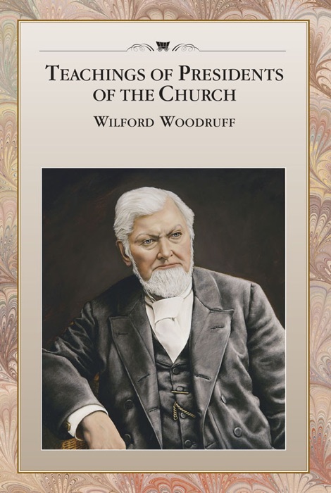 Teachings of Presidents of the Church: Wilford Woodruff