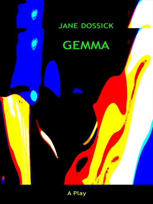 Jane Dossick: Gemma -- A Play